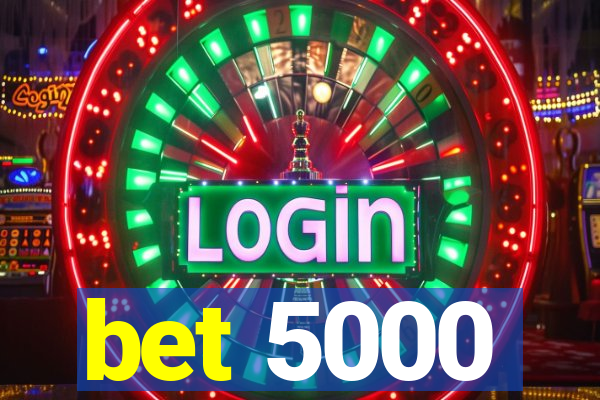 bet 5000